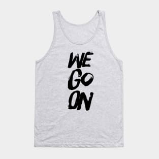 We Go On Tank Top